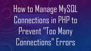 Download the video "How to Manage MySQL Connections in PHP to Prevent "Too Many Connections" Errors"