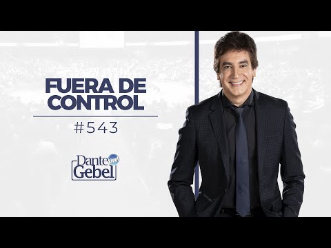Dante Gebel #543 | Out of Control