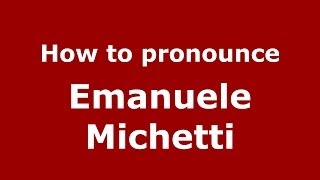 How to pronounce Emanuele Michetti