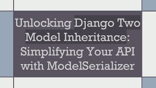 Download the video "Unlocking Django Two Model Inheritance: Simplifying Your API with ModelSerializer"