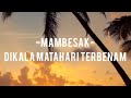 Mambesak Dikala Matahari Terbenam Video Lirik
