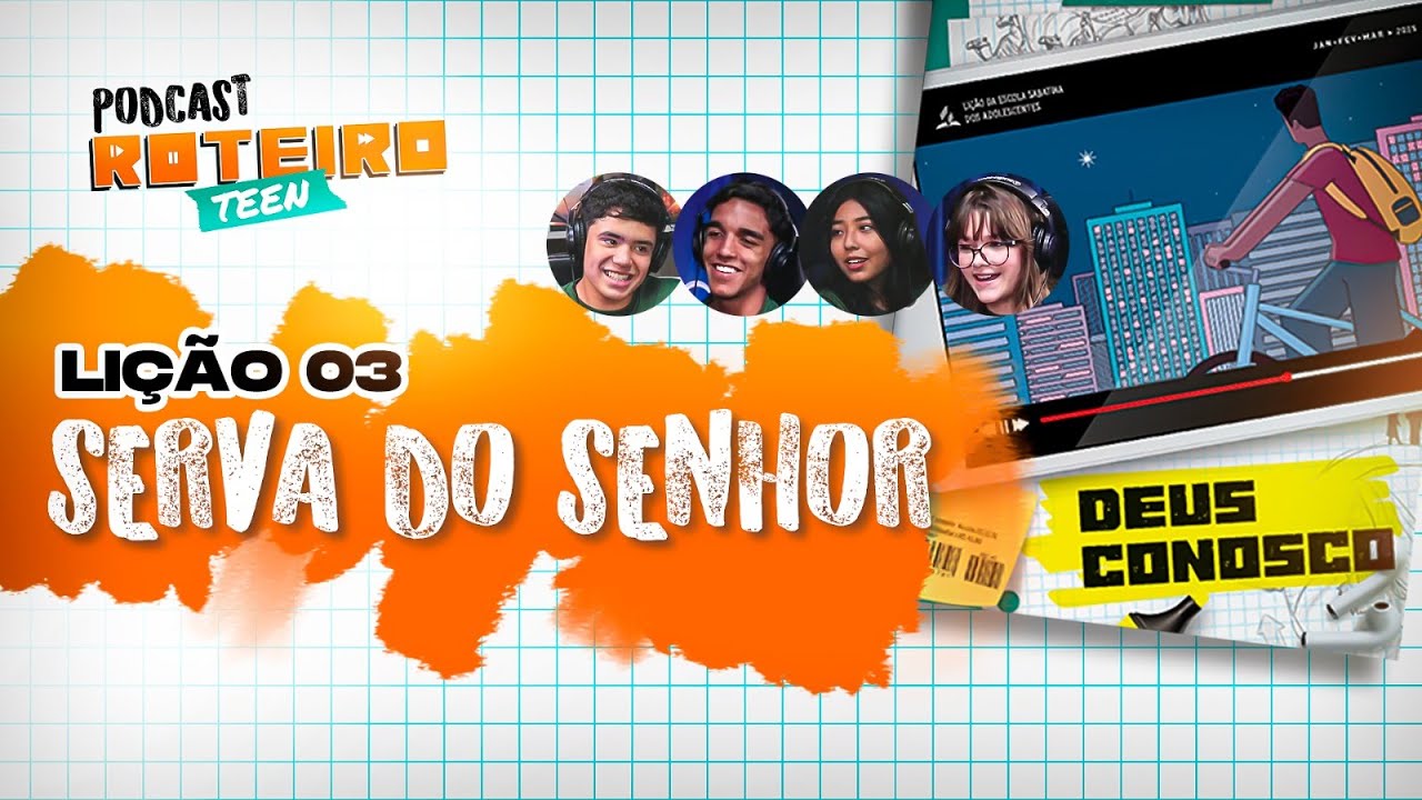Lição 3 - SERVA DO SENHOR | Roteiro Teen Podcast - Escola Sabatina Adolescentes