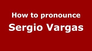 How to pronounce Sergio Vargas
