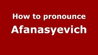 How to pronounce Afanasyevich