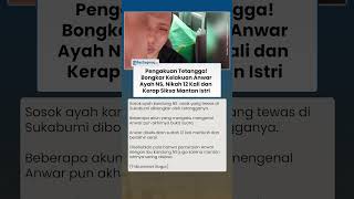 Pengakuan Tetangga! Bongkar Kelakuan Anwar Ayah NS! Nikah 12 Kali dan Kerap Siksa Mantan Istri