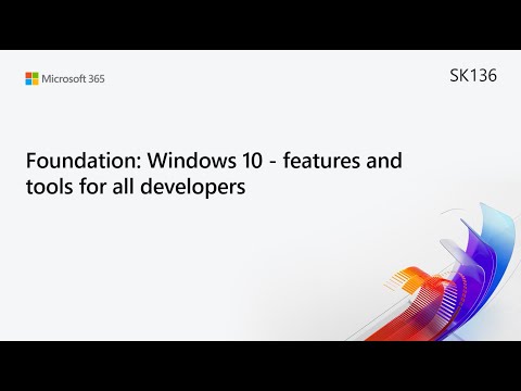 MS Build SK136 Foundation Windows 10 features and tools for all developers