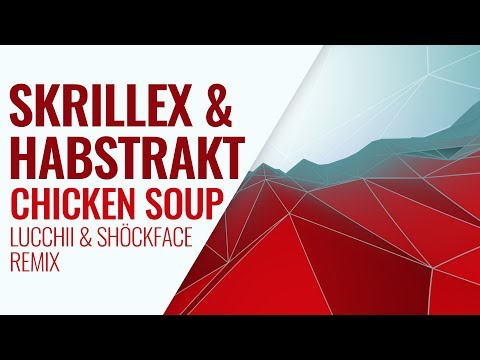 Skrillex X Habstrakt - Chicken Soup (Lucchii X Shöckface Remix)