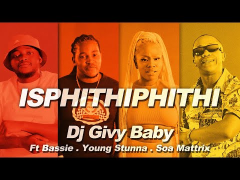 Dj Givy Baby - Isphithiphithi ft Bassie ,Young Stunna & Soa Mattrix