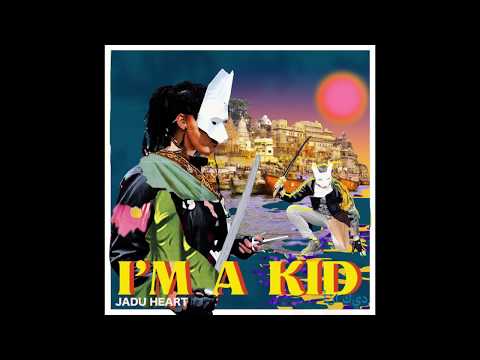 Jadu Heart - I'm A Kid