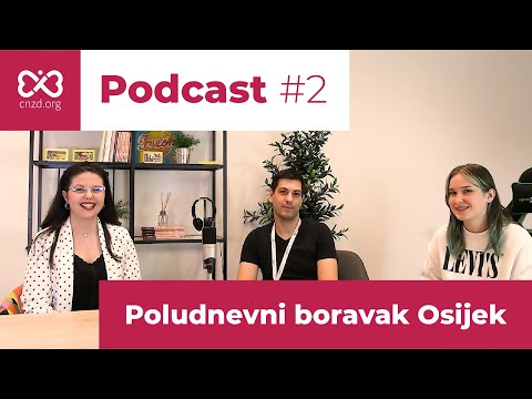 CNZD Podcast #2 | Poludnevni boravak Osijek