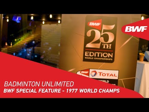 Badminton Unlimited 2019 | BWF Special Feature - 1977 World Champs | BWF 2019