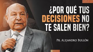 Pastor Bullón - ¿Por qué tus decisiones no te salen bien?