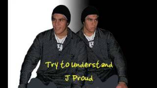 Try to Understand - J Proud