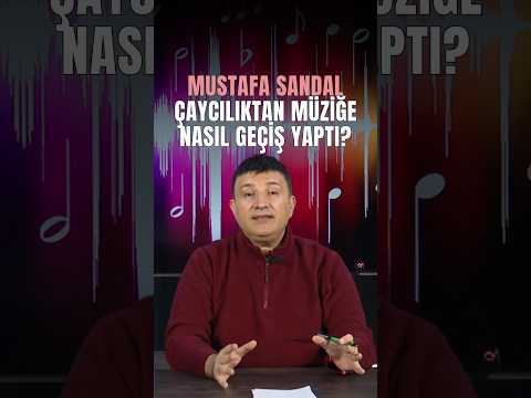 Mustafa Sandal Çaycılıktan Besteciliğe Nasıl Geçti?