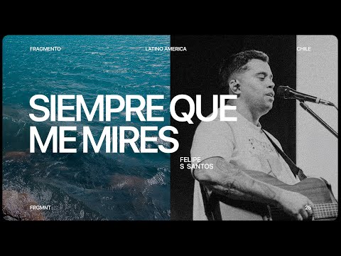 Siempre que me mires (en vivo desde Santiago, Chile) Felipe S .Santos y @ArtesanosdeAdoracion