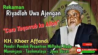 Download lagu Riyadloh Uwa Ajengan - Cara Taqorrub ka Alloh || KH. Khoer Affandi Pendiri Ponpes Miftahul Huda mp3