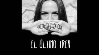 El Último Tren - Nada que decir-