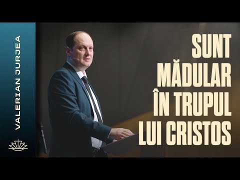 VALERIAN JURJEA // Sunt mădular în Trupul lui Cristos!