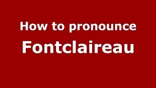 How to pronounce Fontclaireau