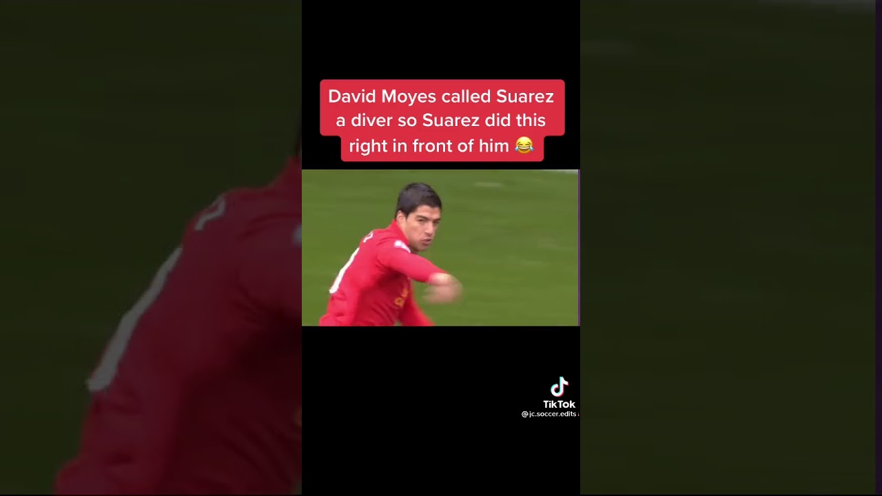 David Moyes called Suarez a diver so this happened