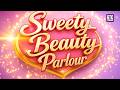 Don T Forget To Watch The New Episode Of Sweety Beauty Parlour On Monday At 06 30 PM Only On GTC