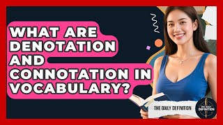 What Are Denotation And Connotation In Vocabulary - The Daily Definition