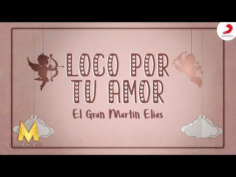 Loco Por Tu Amor, El Gran Martín Elías - Letra Oficial