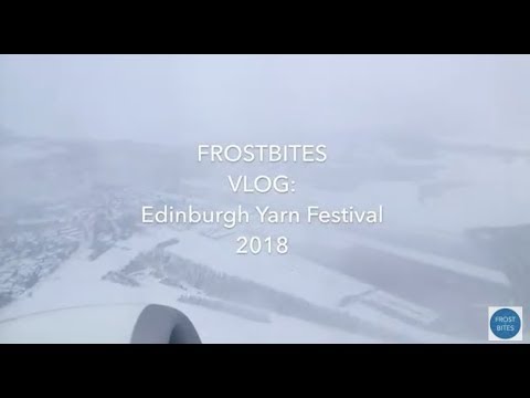 FROSTBITES VLOG: Edinburgh Yarn Festival 2018
