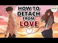 How To Detach Yourself From Someone You Love