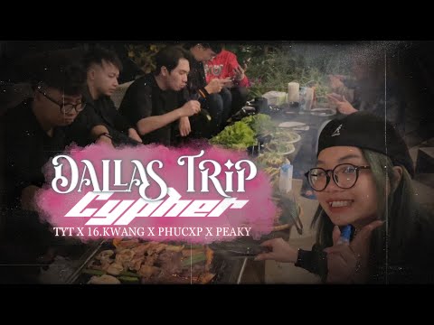DALLAS TRIP CYPHER | TYT x 16.KWANG x PhucXp x PEAKY