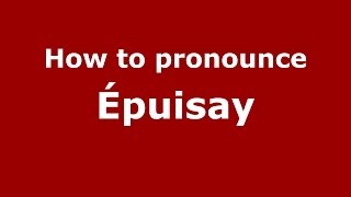 How to pronounce &eacute;puisay