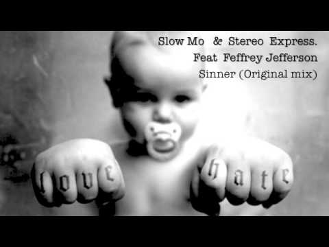 Slow Mo & Stereo Express. Feat Jeffrey Jefferson - Sinner (Original mix)