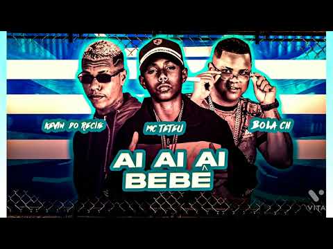🔵 KEVIN DO RECIFE, BOLA CH E MC TETEU - AI AI AI BEBÊ - REMIX BREGA FUNK