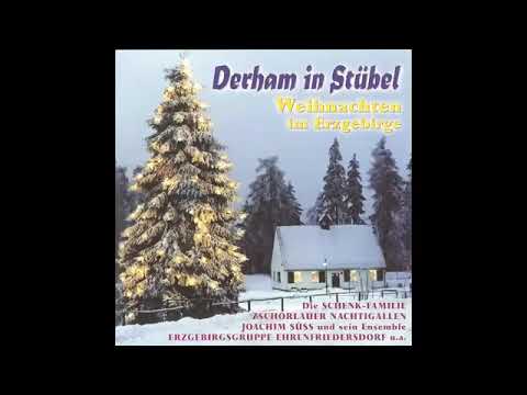Derham in Stübel   Weihnachten im Erzgebirge das komplette Album   Weihnachtslieder