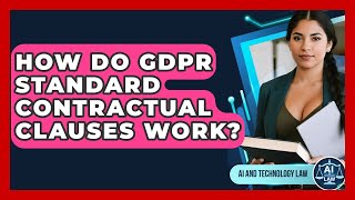 How Do GDPR Standard Contractual Clauses Work? - AI and Technology Law