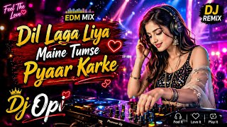 Download lagu Dil Laga Liya Maine Tumse Pyaar Karke | EDM Remix 2026 | Bollywood Love Song | DJ Opi | Bass Boosted mp3