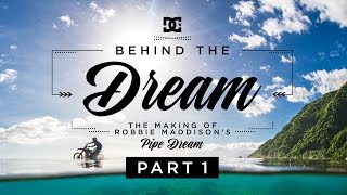 DC SHOES: ROBBIE MADDISON&#39;S BEHIND THE DREAM PART 1: THE MAKING OF &quot;PIPE DREAM&quot;