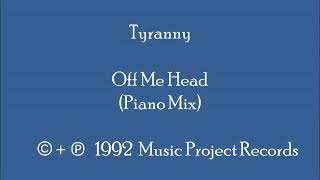 Tyranny - Off Me Head (Piano Mix)