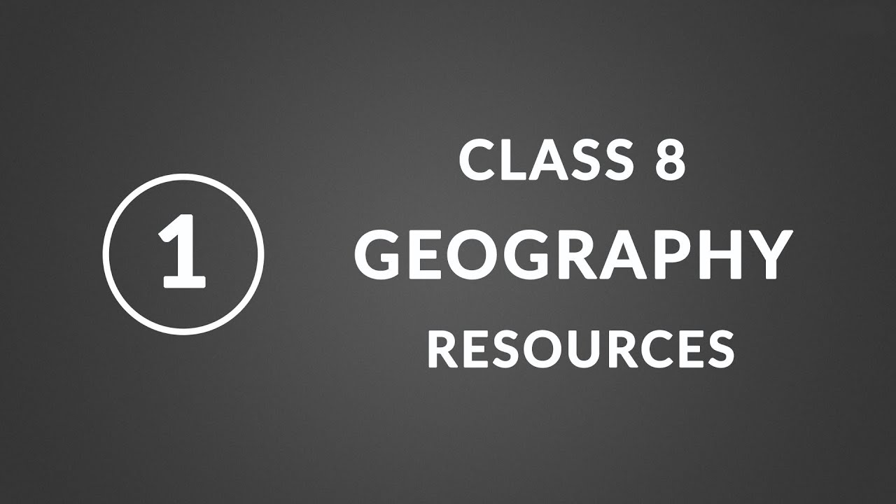 Chapter 1: Resources | Geography Class 8 NCERT