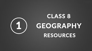 Chapter 1: Resources | Geography Class 8 NCERT