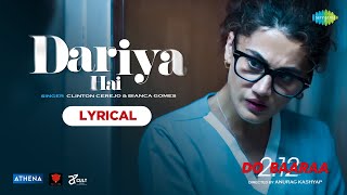 Dariya Hai | Lyrical Video | Taapsee Pannu | Do Baaraa | Anurag Kashyap | Clinton Cerejo