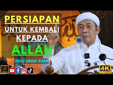 Ustaz Ahmad Rizam - PERSIAPAN UNTUK KEMBALI KEPADA ALLAH