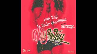 My Way Remix - KaMillion Fetty Wap Drake