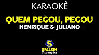 QUEM PEGOU, PEGOU - Henrique &amp; Juliano (KARAOKÊ VERSION)