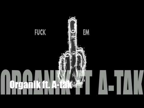 Organik ft A-tak  Fuck Em