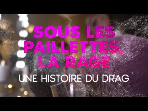 Sous les paillettes, la rage : une histoire du Drag