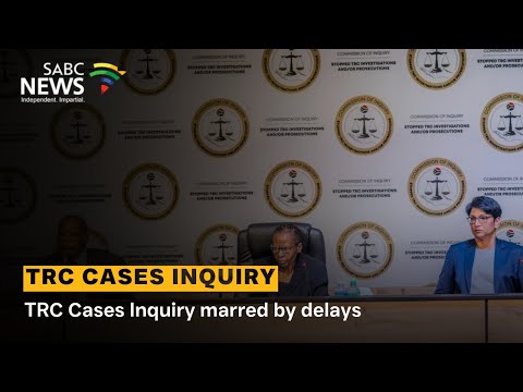 TRC Cases Inquiry marred by delays