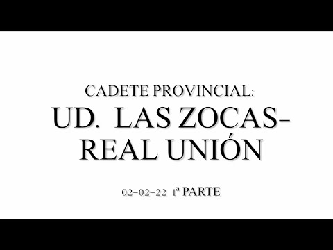 Cadete Prov. - UD. Las Zocas A vs Real Unión. 1ª parte 02-02-22