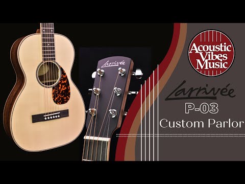 Larrivee ★ P-03 Custom Parlor at Acoustic Vibes Music [Guitar Review and Demonstration]