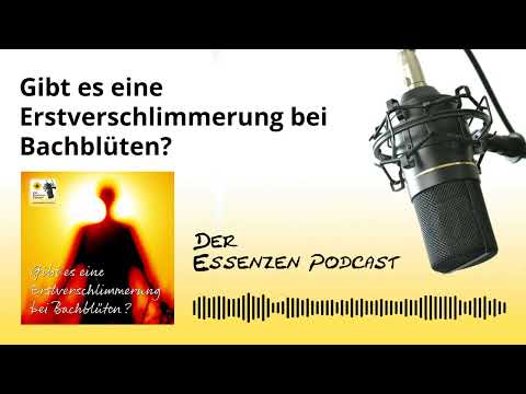 225 … Gibt es eine Erstverschlimmerung bei Bachblüten? [Der Essenzen Podcast]
